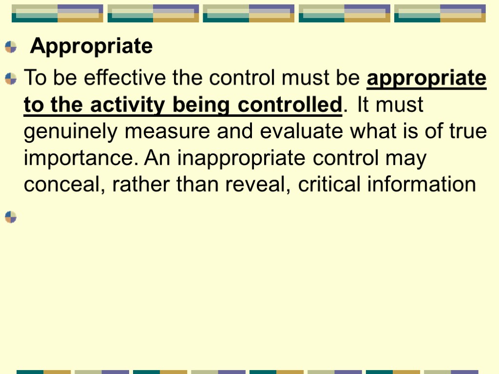 Appropriate To be effective the control must be appropriate to the activity being controlled.